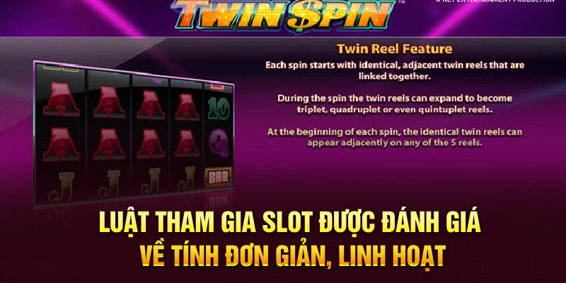 Luật tham gia Slot được đánh giá về tính đơn giản, linh hoạt