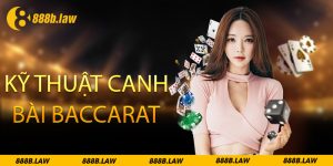 kỹ thuật canh bài baccarat 888b