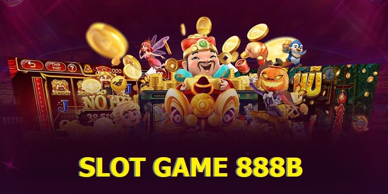 Slot game 888b vô vàn ưu điểm