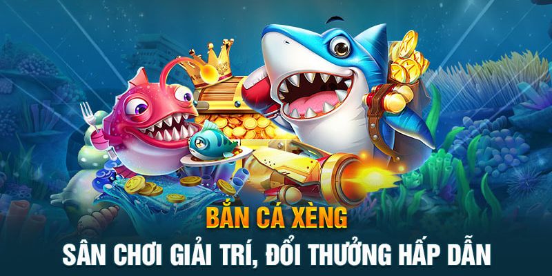 Tìm hiểu thông tin về game bắn cá xèng hấp dẫn